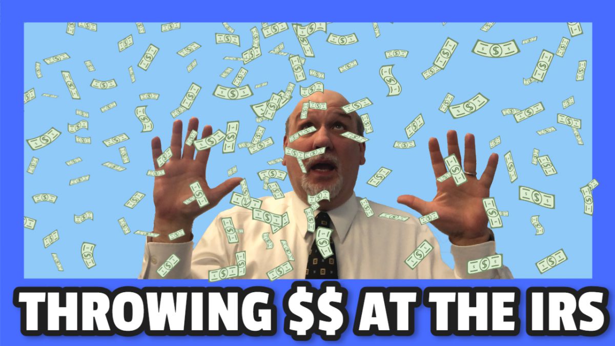 Throwing Money At The IRS