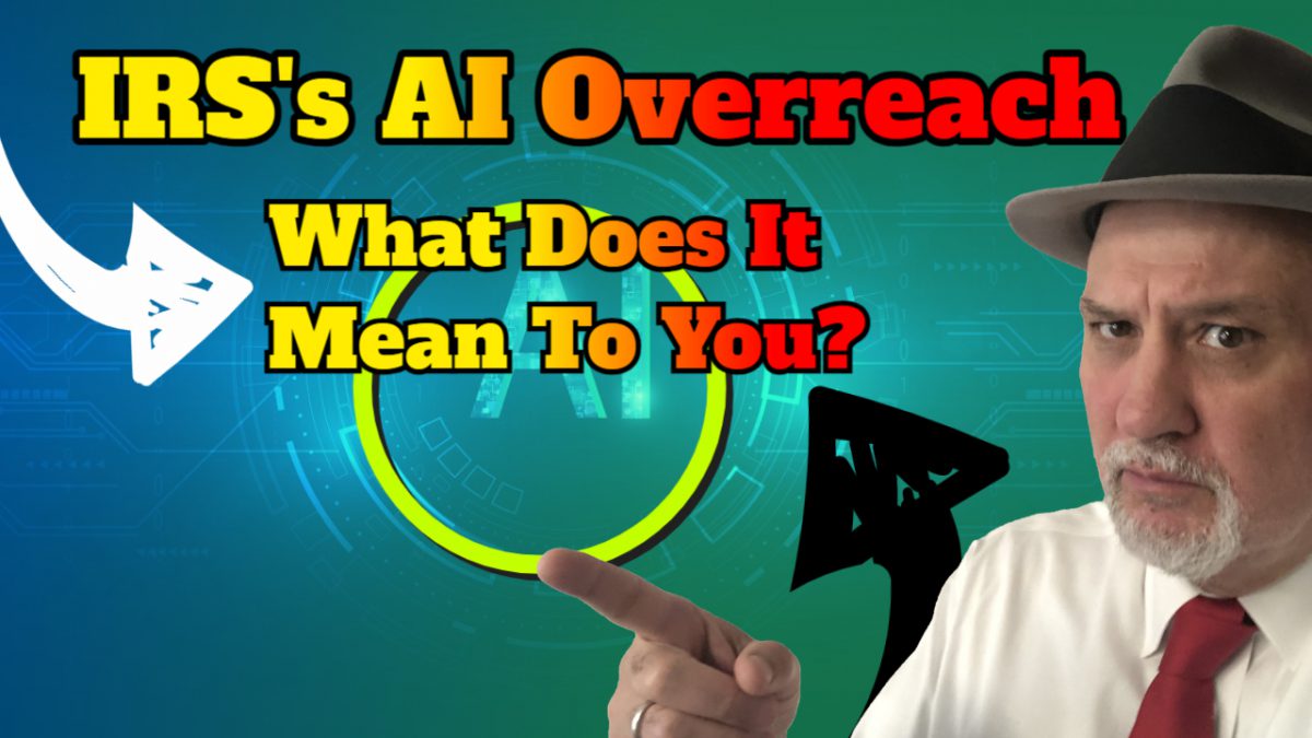 The IRS's AI Overreach: What Does It Mean To You?